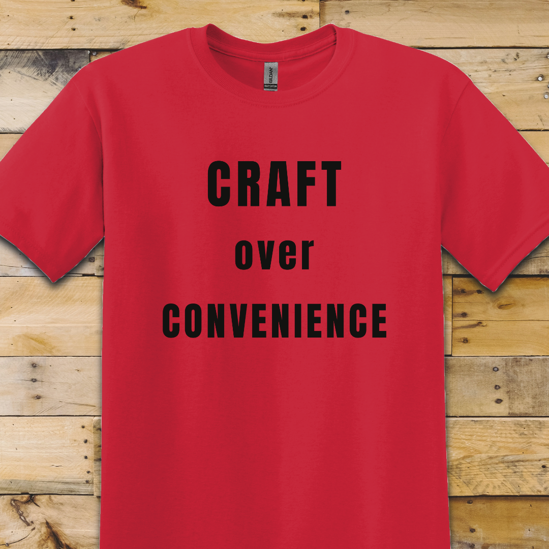 Craft Over Convenience T-Shirt