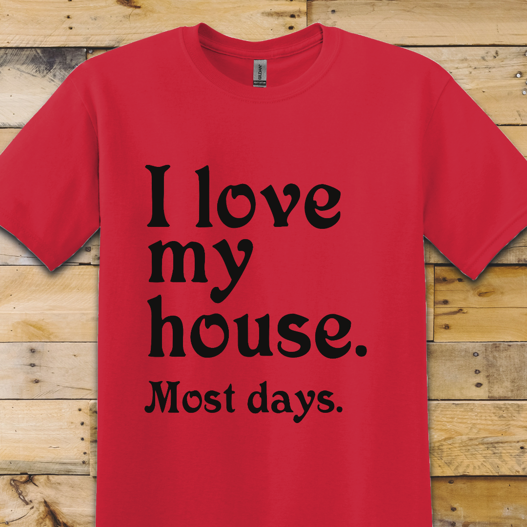Love My House T-Shirt