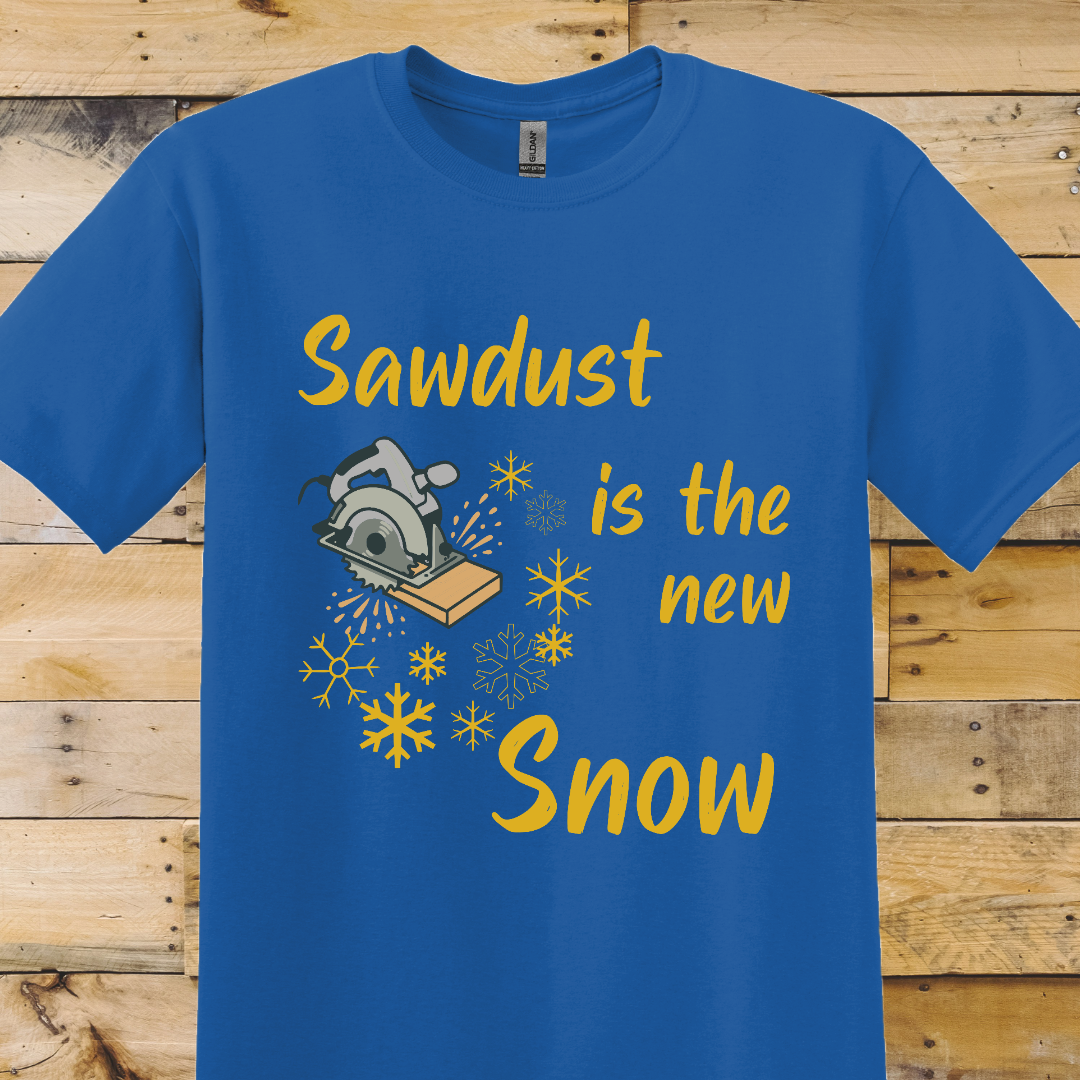 Sawdust is the New Snow T-Shirt