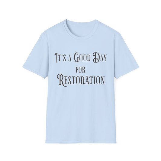 Good Day for Restoration T-Shirt
