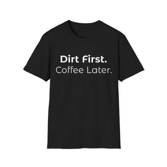 Garden-Dirt First Coffee Later T-Shirt