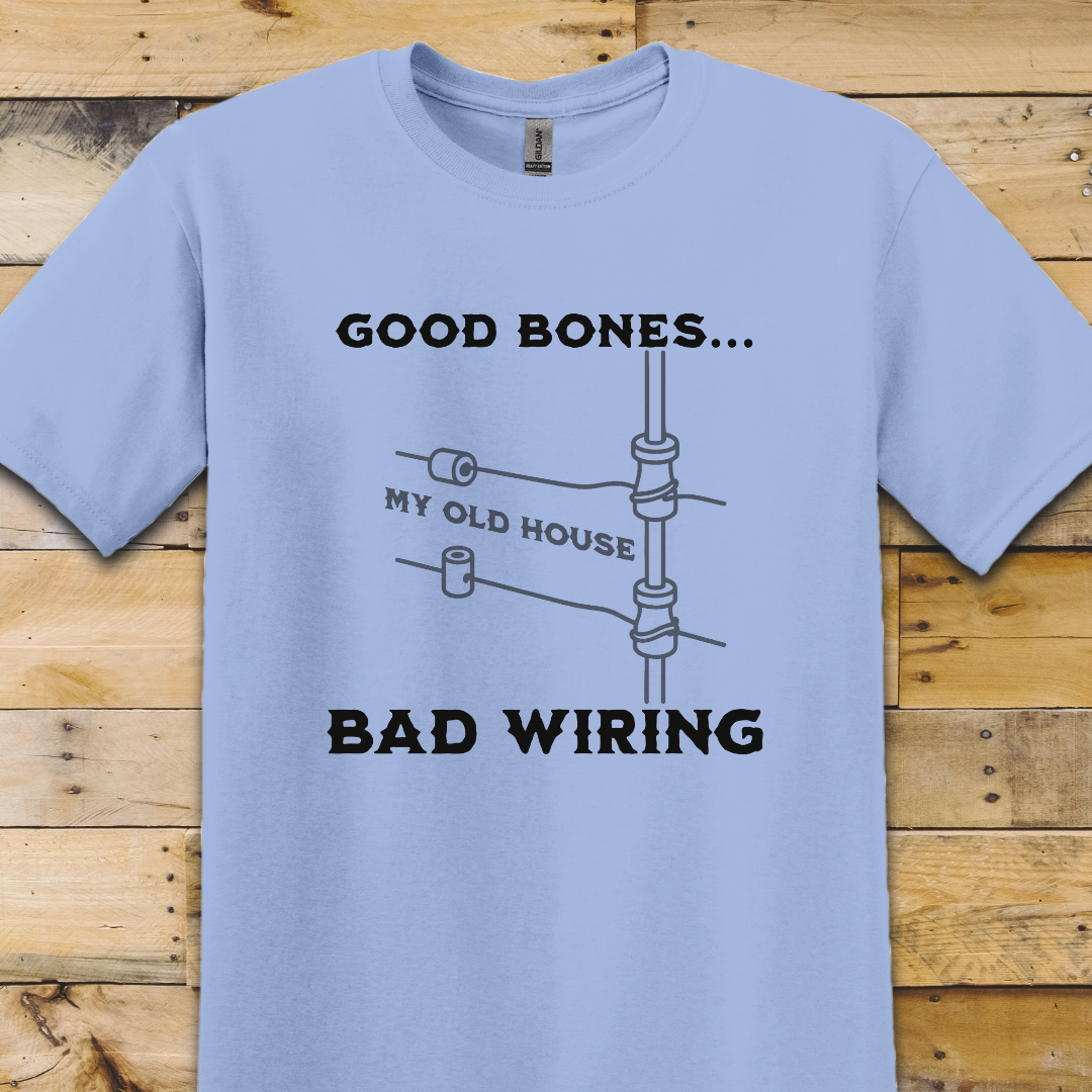 Good Bones Bad Wiring T-Shirt