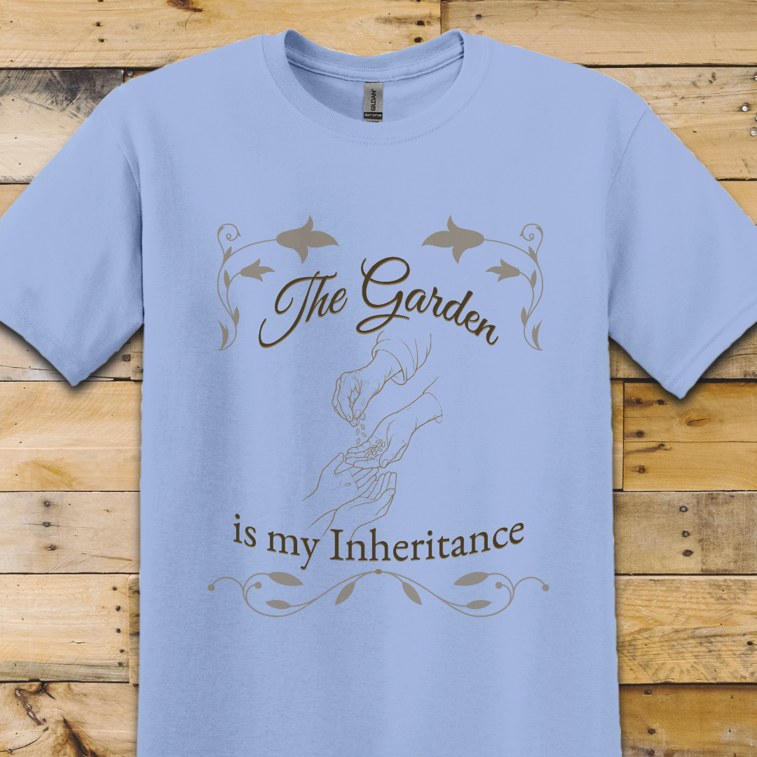 Garden-My Inheritance T-Shirt
