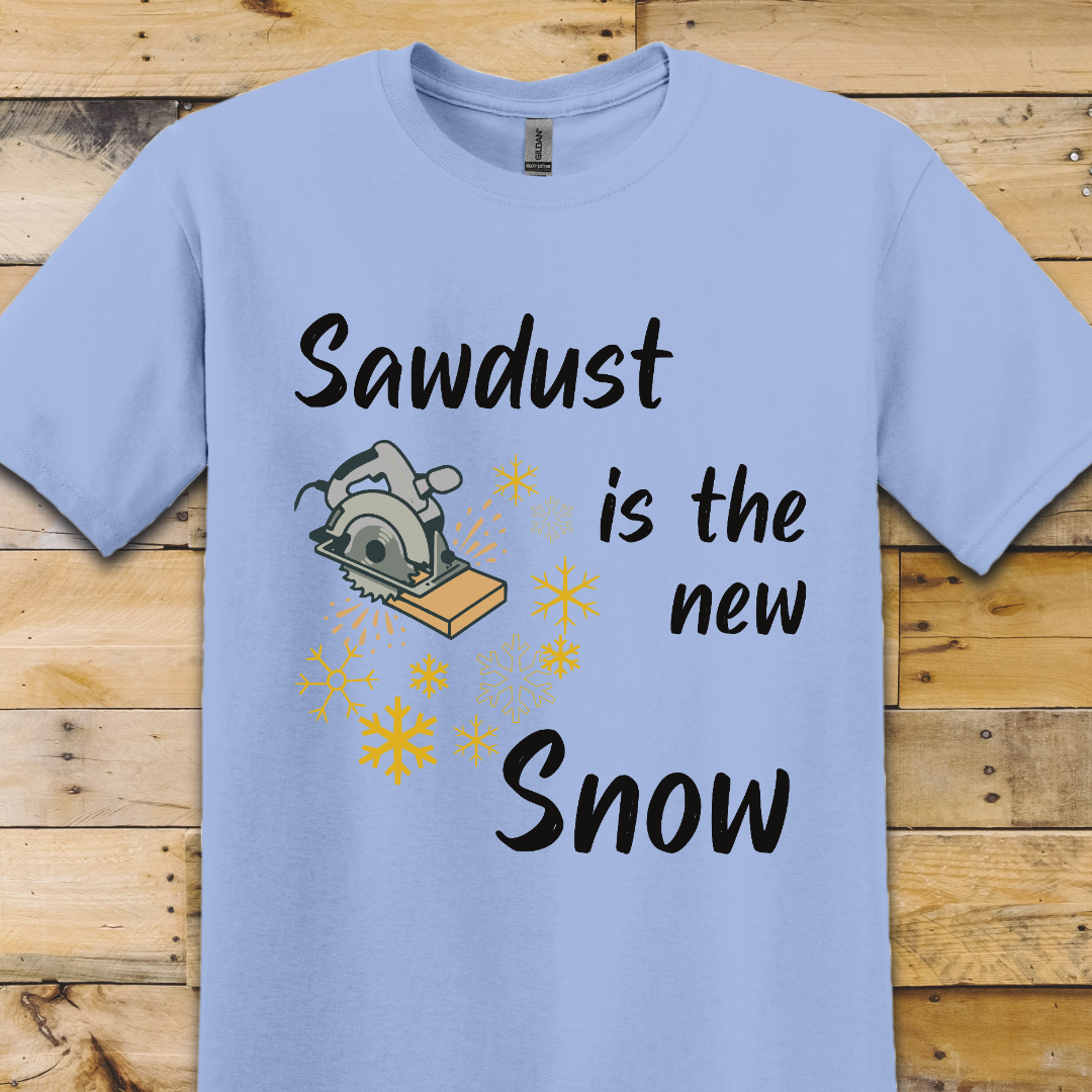 Sawdust is the New Snow T-Shirt