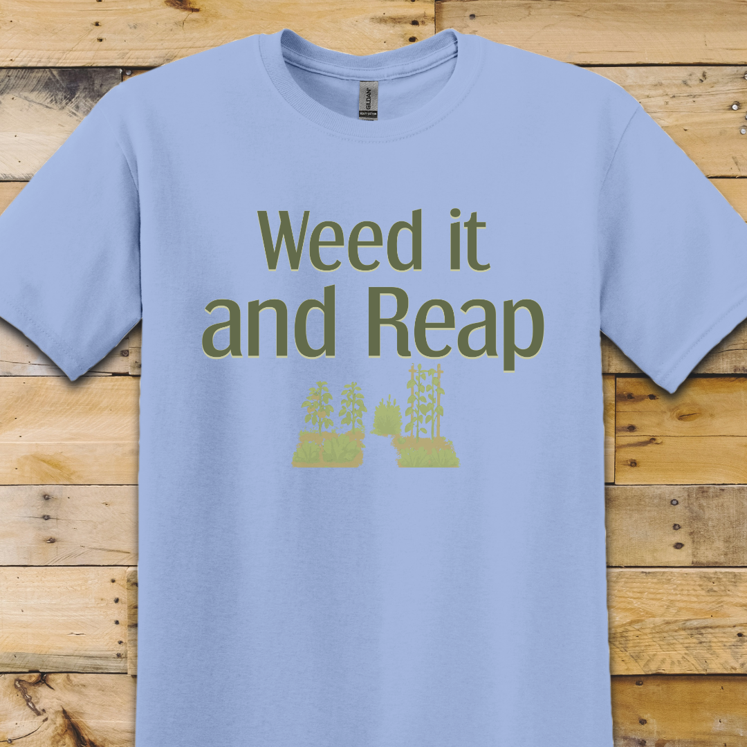 Garden-Weed It And Reap T-Shirt