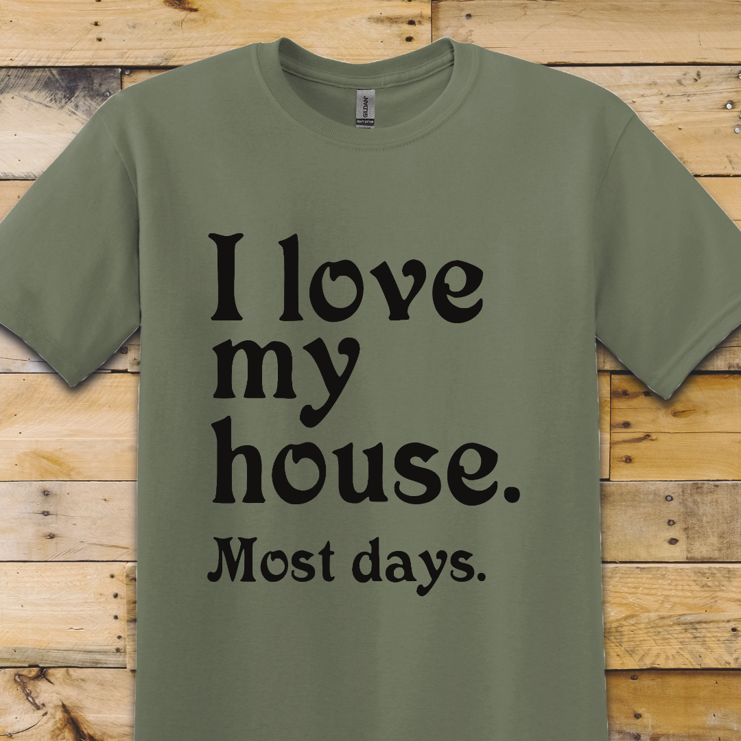 Love My House T-Shirt