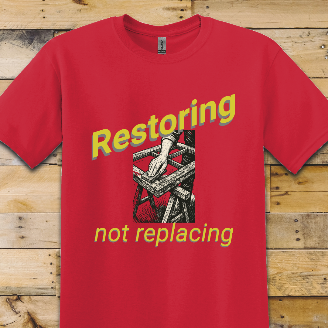 Restoring Not Replacing T-Shirt