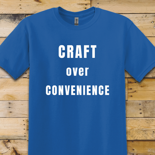 Craft Over Convenience T-Shirt
