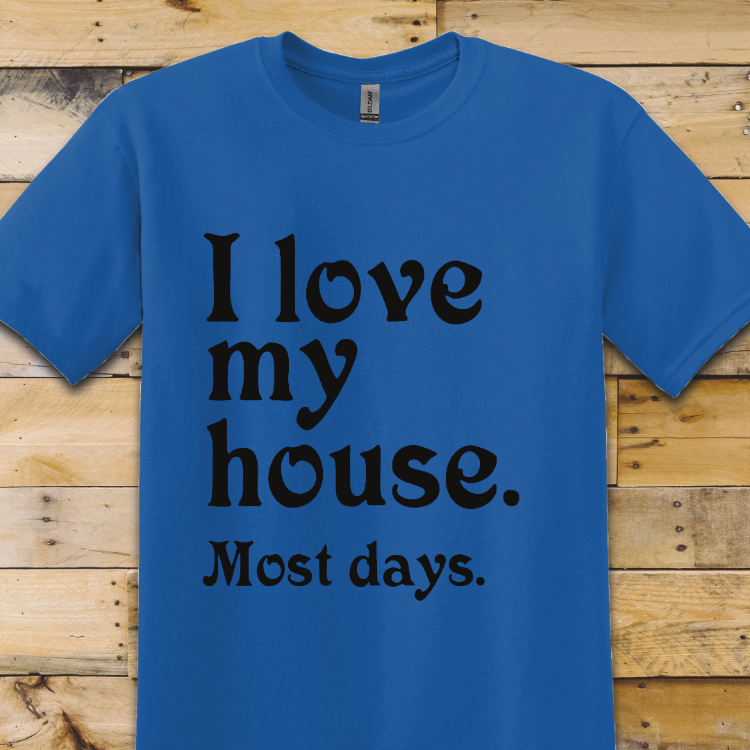 Love My House T-Shirt