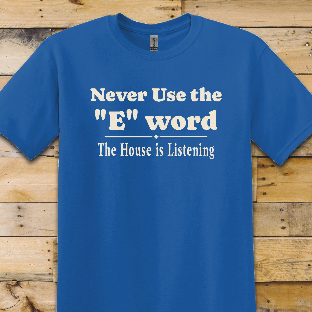 Never Use The E Word T-Shirt