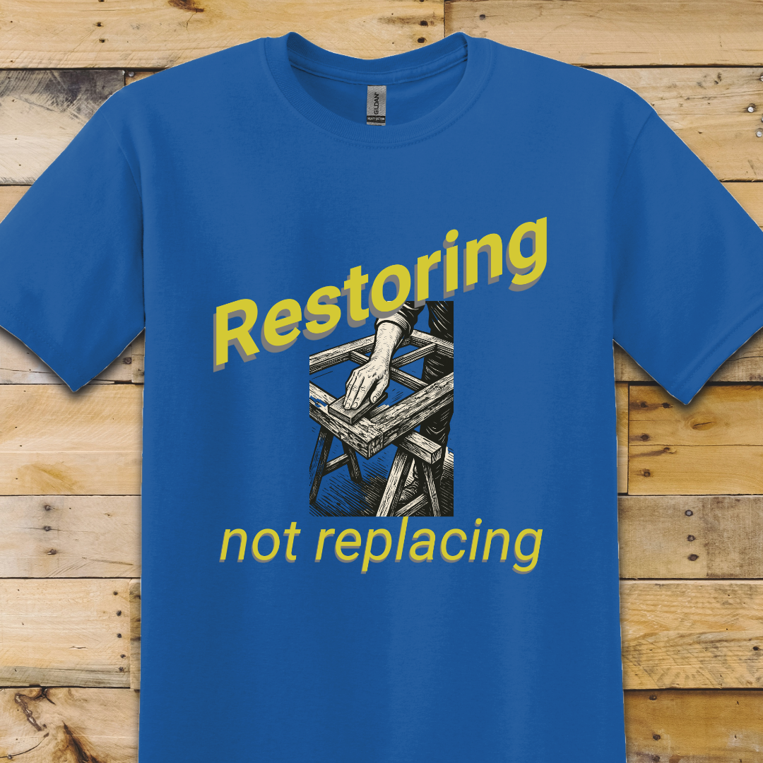 Restoring Not Replacing T-Shirt