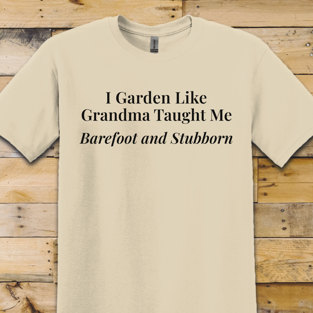 Garden-Barefoot Stubborn T-Shirt