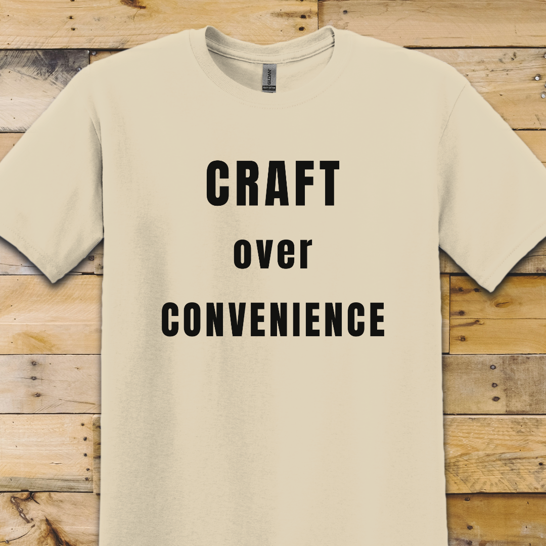 Craft Over Convenience T-Shirt