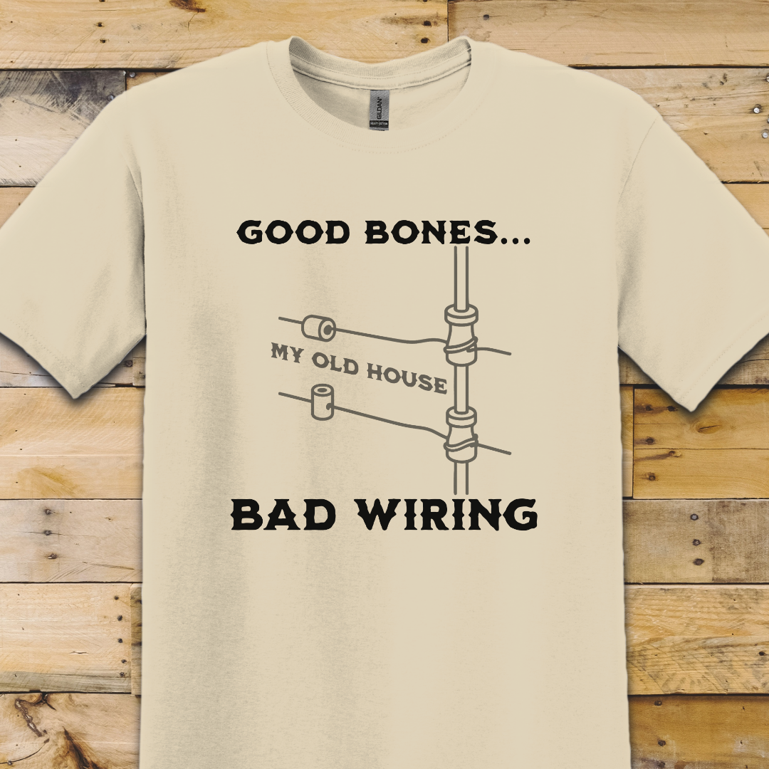Good Bones Bad Wiring T-Shirt