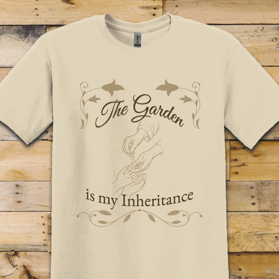 Garden-My Inheritance T-Shirt
