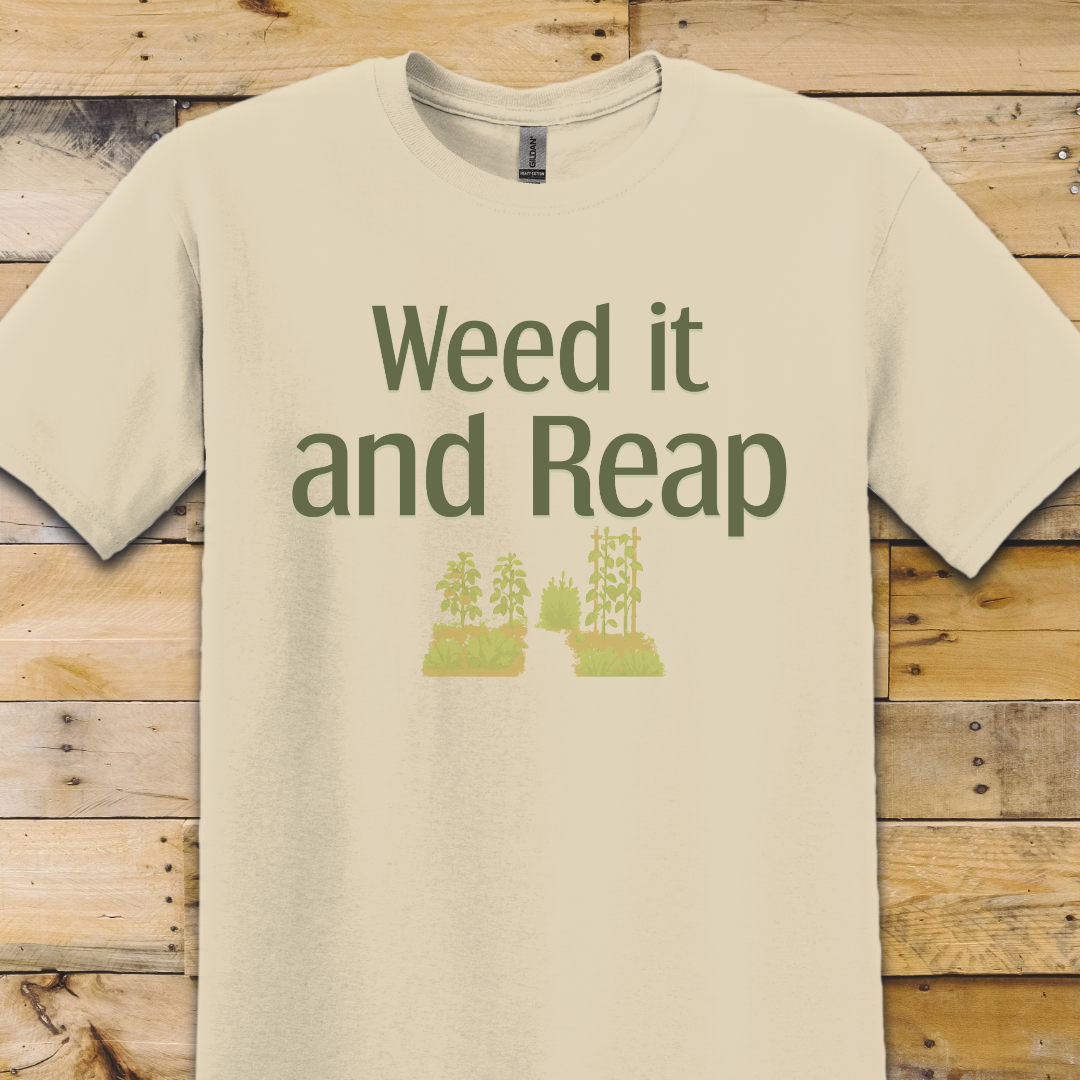 Garden-Weed It And Reap T-Shirt