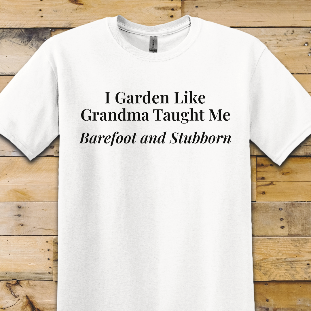 Garden-Barefoot Stubborn T-Shirt