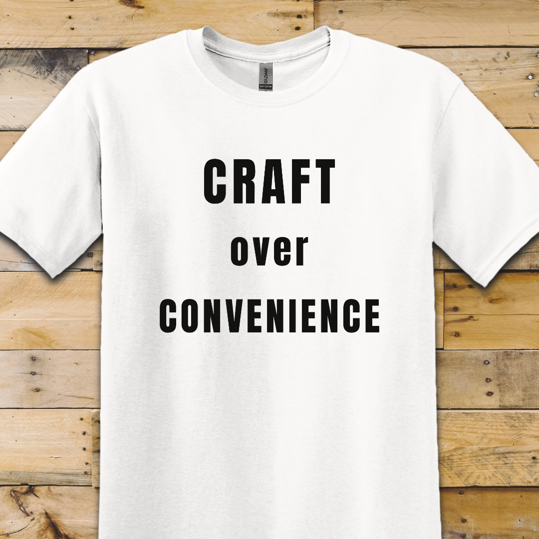 Craft Over Convenience T-Shirt