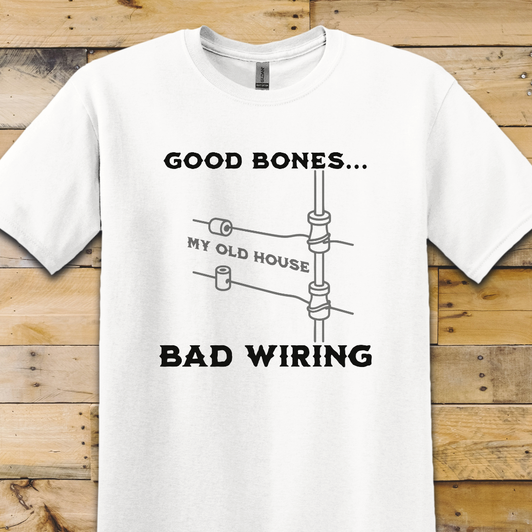 Good Bones Bad Wiring T-Shirt