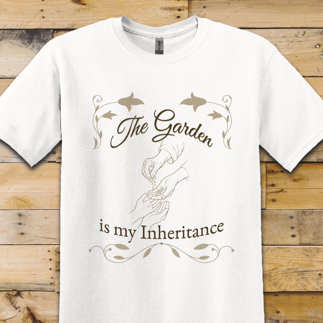 Garden-My Inheritance T-Shirt