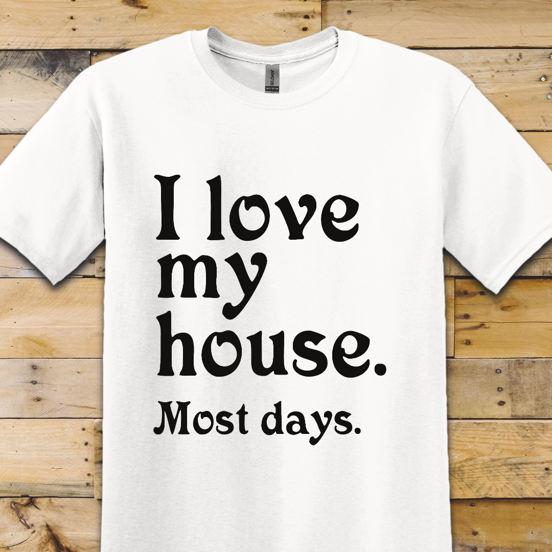 Love My House T-Shirt