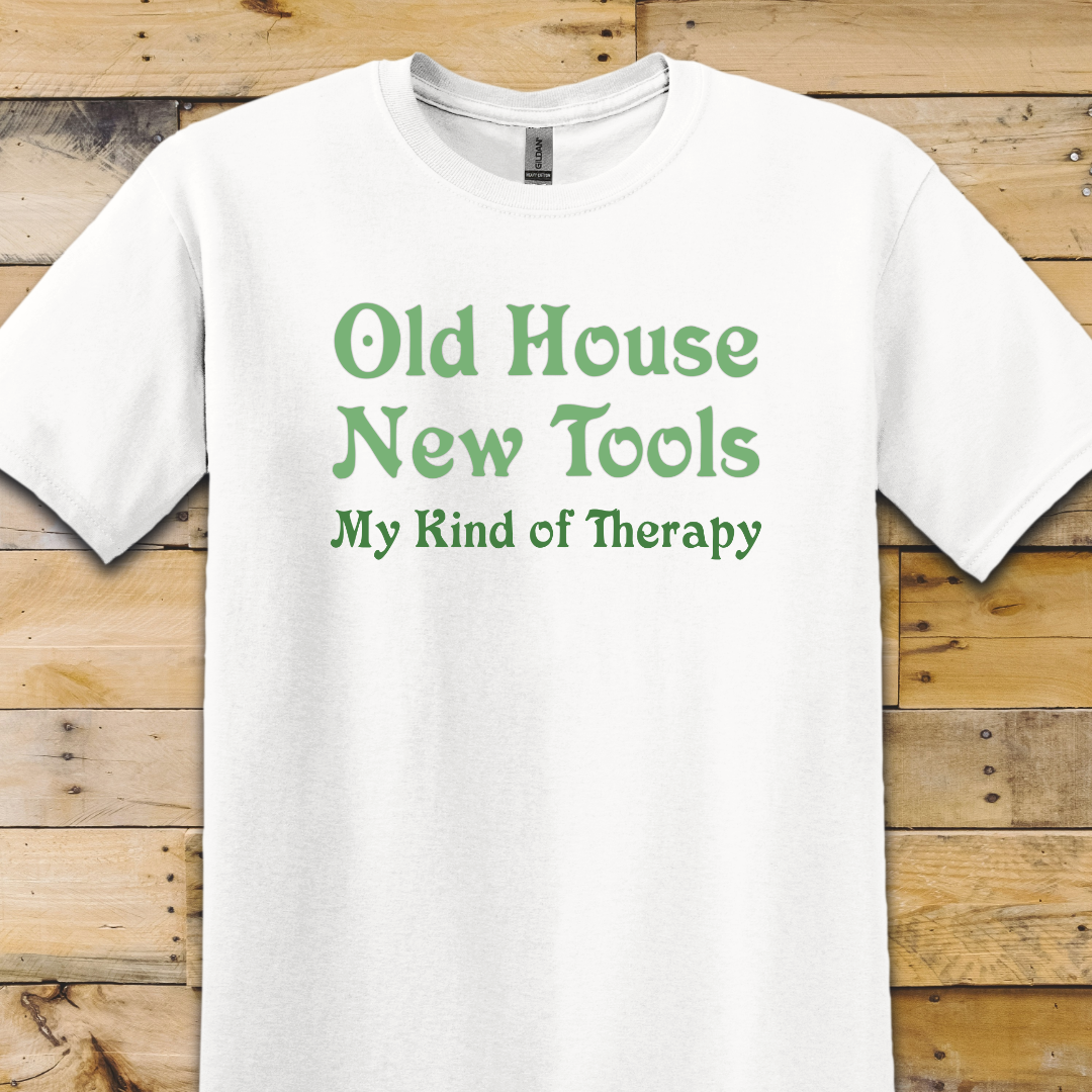 Old House New Tools T-Shirt