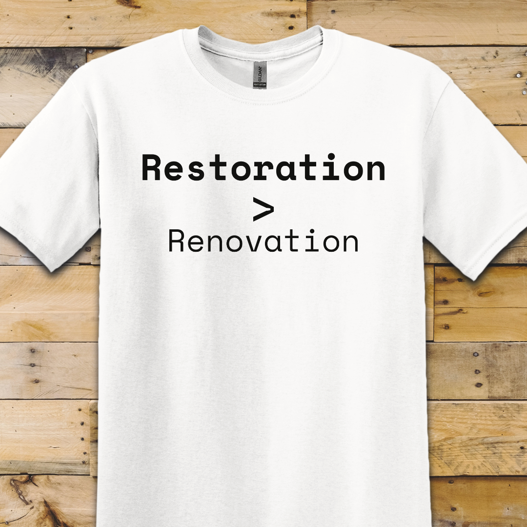 Restoration Over Renovation T-Shirt