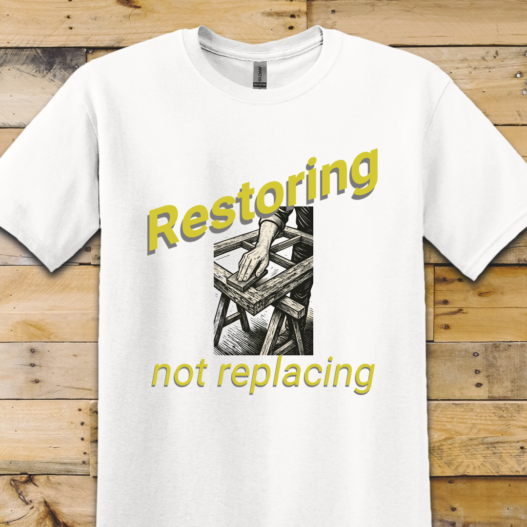 Restoring Not Replacing T-Shirt