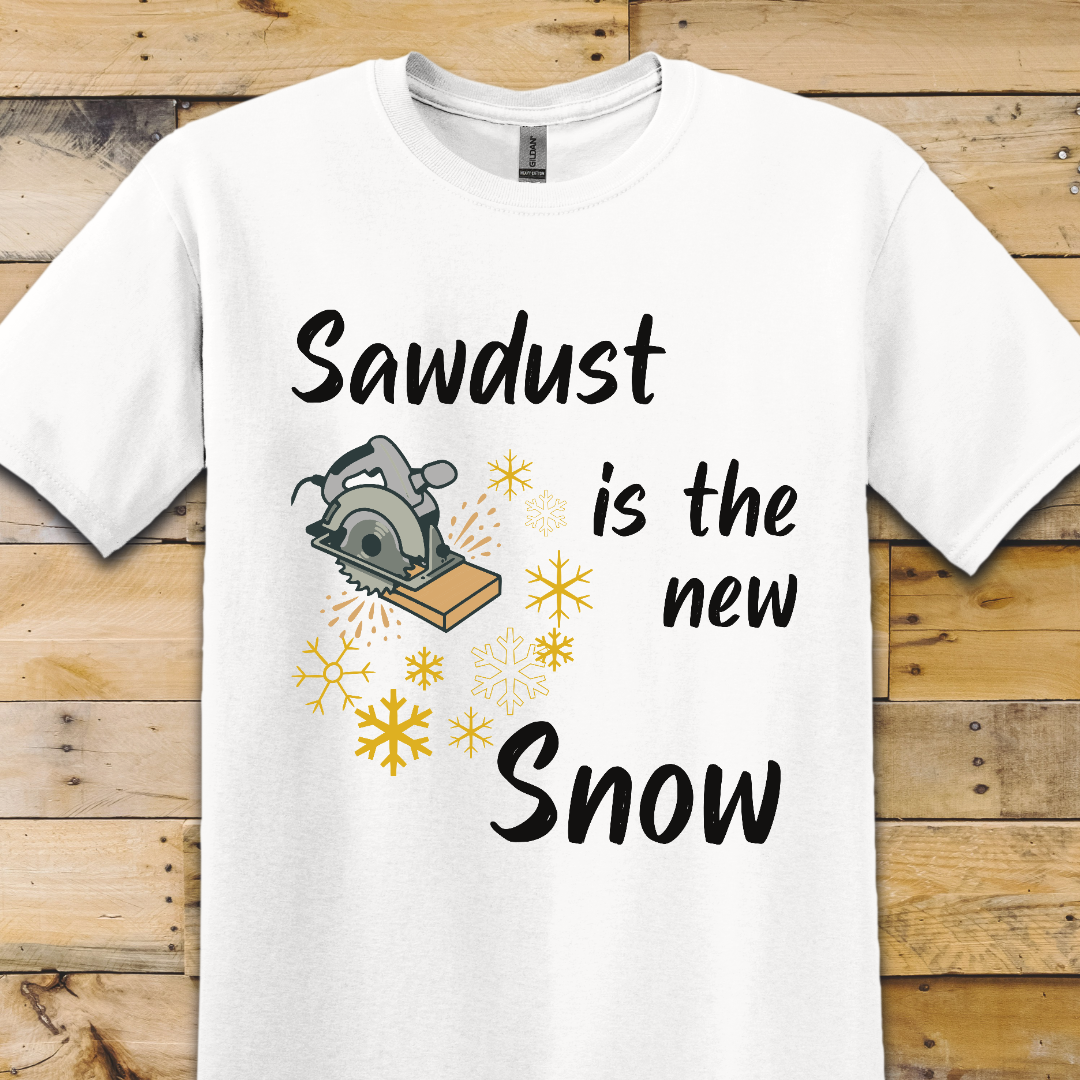 Sawdust is the New Snow T-Shirt
