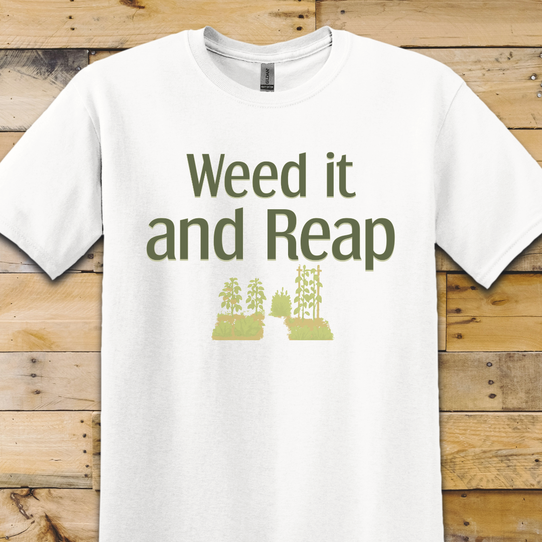 Garden-Weed It And Reap T-Shirt