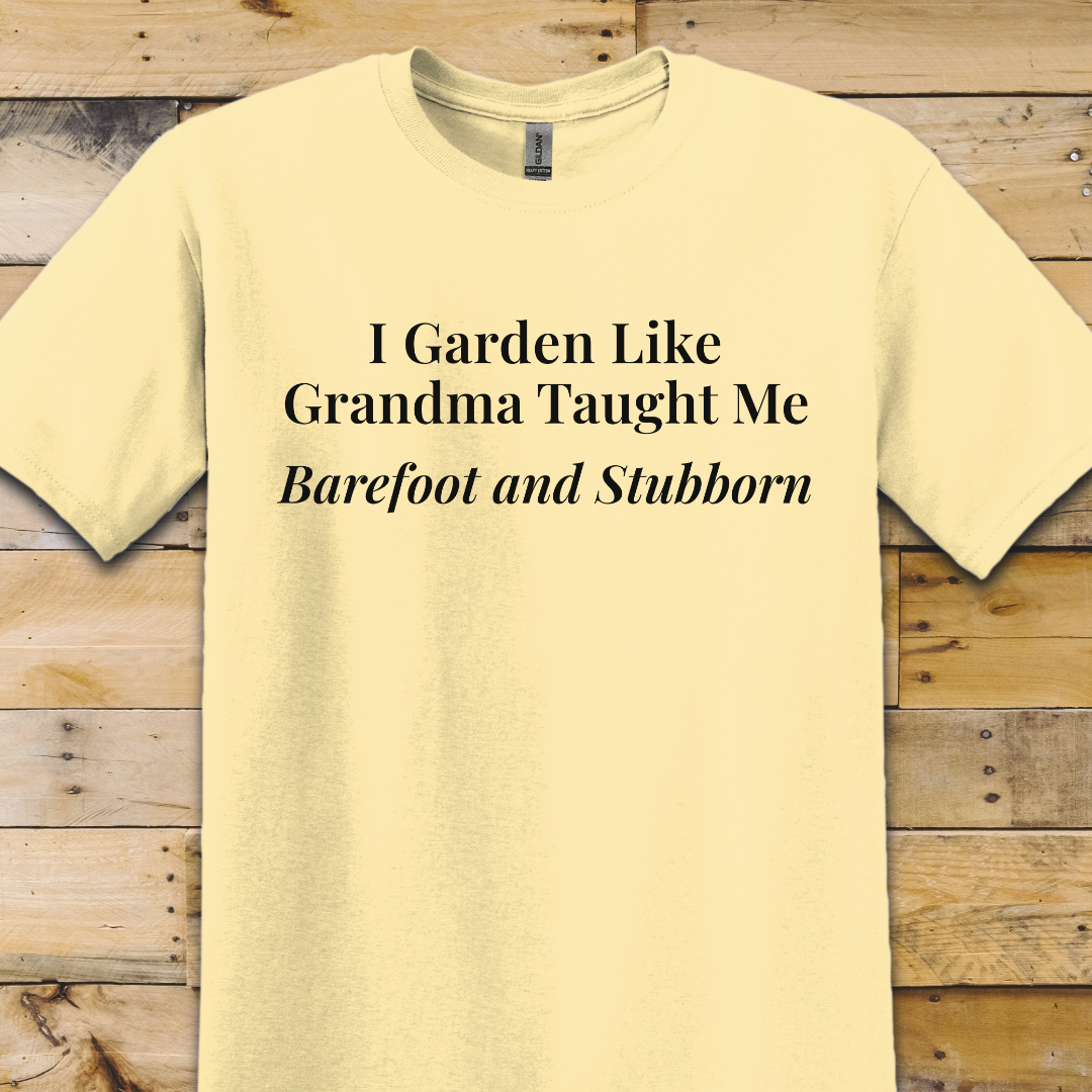 Garden-Barefoot Stubborn T-Shirt