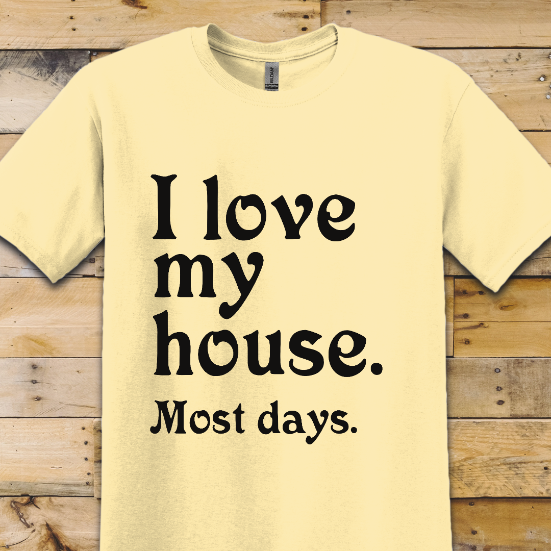 Love My House T-Shirt
